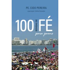 100 DÚVIDAS DE FÉ PARA JOVENS