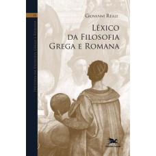 HISTÓRIA DA FILOSOFIA GREGA E ROMANA (VOL. IX): VOLUME IX: LÉXICO DA FILOSOFIA GREGA E ROMANA