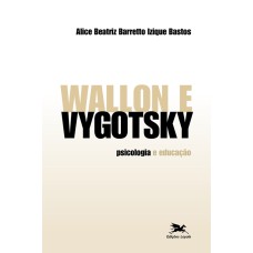 WALLON E VYGOTSKY - PSICOLOGIA E EDUCAÇÃO