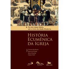 HISTÓRIA ECUMÊNICA DA IGREJA - VOL. 2 - VOLUME 2: DA ALTA IDADE MÉDIA ATÉ O INÍCIO DA IDADE MODERNA