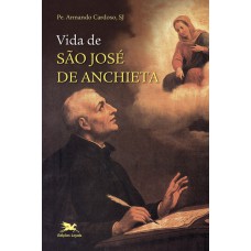 VIDA DE SÃO JOSÉ DE ANCHIETA - UM CARISMÁTICO QUE FEZ HISTÓRIA