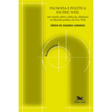 FILOSOFIA E POLÍTICA EM ÉRIC WEIL - UM ESTUDO SOBRE A IDEIA DE CIDADANIA NA FILOSOFIA POLÍTICA DE ÉRIC WEIL