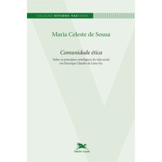 COMUNIDADE ÉTICA - SOBRE OS PRINCÍPIOS ONTOLÓGICOS DA VIDA SOCIAL EM HENRIQUE CLÁUDIO DE LIMA VAZ