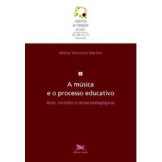 A MÚSICA E O PROCESSO EDUCATIVO - VOL. 4