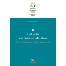 A FILOSOFIA E O PROCESSO EDUCATIVO: PENSAR A EDUCAÇÃO E EDUCAR O PENSAMENTO