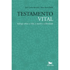 TESTAMENTO VITAL - DIÁLOGO SOBRE A VIDA, A MORTE E A LIBERDADE