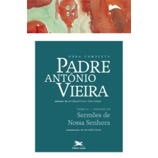 OBRA COMPLETA PADRE ANTÓNIO VIEIRA - TOMO II - VOLUME VII - TOMO II - VOLUME VII: SERMÕES DE NOSSA SENHORA