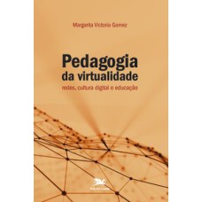 PEDAGOGIA DA VIRTUALIDADE - REDES, CULTURA DIGITAL E EDUCAÇÃO