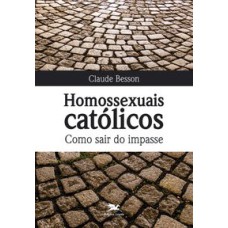 HOMOSSEXUAIS CATÓLICOS. COMO SAIR DO IMPASSE