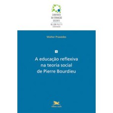 A EDUCAÇÃO REFLEXIVA NA TEORIA SOCIAL DE PIERRE BOURDIEU - Vol. 9