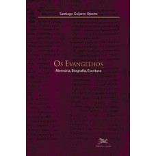 OS EVANGELHOS - MEMÓRIA, BIOGRAFIA, ESCRITURA