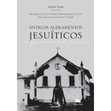 ANTIGOS ALDEAMENTOS JESUÍTICOS - A COMPANHIA DE JESUS E OS ALDEAMENTOS INDÍGENAS