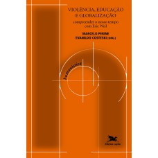 VIOLÊNCIA, EDUCAÇÃO E GLOBALIZAÇÃO - COMPREENDER O NOSSO TEMPO COM ERIC WEIL