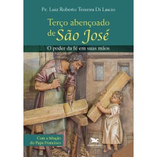 TERÇO ABENÇOADO DE SÃO JOSÉ: O PODER DA FÉ EM SUAS MÃOS