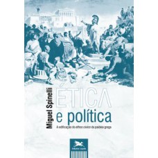 ÉTICA E POLÍTICA - A EDIFICAÇÃO DO ÉTHOS CÍVICO DA PAIDEIA GREGA