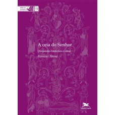 A CEIA DO SENHOR: DIMENSÃO HISTÓRICA E IDEAL