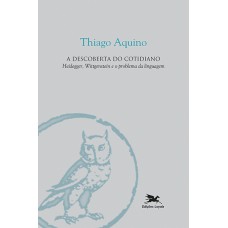 A DESCOBERTA DO COTIDIANO: HEIDEGGER, WITTGENSTEIN E O PROBLEMA DA LINGUAGEM