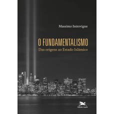 O FUNDAMENTALISMO: DAS ORIGENS AO ESTADO ISLÂMICO