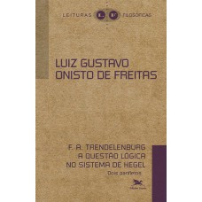 F. A. TRENDELERBURG A QUESTÃO LÓGICA NO SISTEMA DE HEGEL - DOIS PANFLETOS