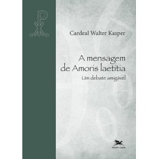 A MENSAGEM DE AMORIS LAETITIA - UM DEBATE AMIGÁVEL