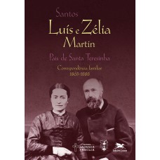 SANTOS LUÍS E ZÉLIA MARTIN: CORRESPONDÊNCIA FAMILIAR (1863-1888)