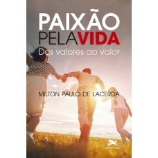 PAIXÃO PELA VIDA: DOS VALORES AO VALOR