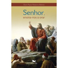 SENHOR, ENSINA-NOS A ORAR