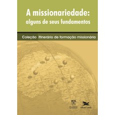 A MISSIONARIEDADE: ALGUNS DE SEUS FUNDAMENTOS