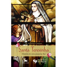 SANTA TERESINHA: HISTÓRIA DE UMA PEQUENA FLOR