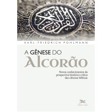 A GÊNESE DO ALCORÃO: NOVOS CONHECIMENTOS DA PERSPECTIVA HISTÓRICO-CRÍTICA DAS CIÊNCIAS BÍBLICAS