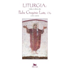 LITURGIA: VIDA E OBRA DO PADRE GREGÓRIO LUTZ, CSSP (1931-2019)