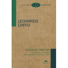 A VIDA DE CADA DIA: AS CINCO LIÇÕES DE FILOSOFIA PARA APRENDER A ESTAR NO MUNDO