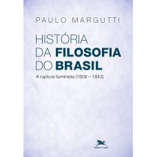 HISTÓRIA DA FILOSOFIA DO BRASIL (1500-HOJE) - 2ª PARTE - A RUPTURA ILUMINISTA (1808-1843)