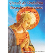 TRATADO DA VERDADEIRA DEVOÇÃO À SANTÍSSIMA VIRGEM MARIA