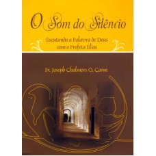 SOM DO SILENCIO, O - ESCUTANDO A PALAVRA DE DEUS...