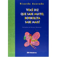 VOCÊ DIZ QUE SABE MUITO, BORBOLETA SABE MAIS!