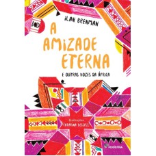 A AMIZADE ETERNA: E OUTRAS VOZES DA ÁFRICA