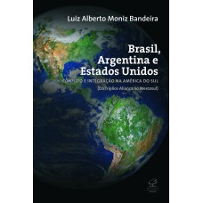 BRASIL, ARGENTINA E ESTADOS UNIDOS: CONFLITO E INTEGRAÇÃO NA AMÉRICA DO SUL