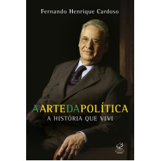 A ARTE DA POLÍTICA - A HISTÓRIA QUE VIVI