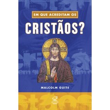 EM QUE ACREDITAM OS CRISTÃOS?