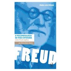 A PSICOPATOLOGIA DA VIDA COTIDIANA: COMO FREUD EXPLICA: COMO FREUD EXPLICA