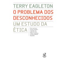 O PROBLEMA DOS DESCONHECIDOS: UM ESTUDO DA ÉTICA: UM ESTUDO DA ÉTICA