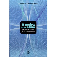 A PEDRA COM ALMA: A FASCINANTE HISTÓRIA DO MAGNETISMO: A FASCINANTE HISTÓRIA DO MAGNETISMO