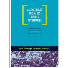 A CONSTRUÇÃO SOCIAL DOS REGIMES AUTORITÁRIOS: LEGITIMIDADE, CONSENSO E CONSENTIMENTO NO SÉCULO XX - BRASIL E AMÉRICA LATINA - LEGITIMIDADE, CONSENSO E CONSENTIMENTO NO SÉCULO XX - BRASIL E AMÉRICA LATINA