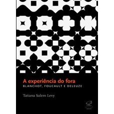 A EXPERIÊNCIA DO FORA: BLANCHOT, FOUCAULT E DELEUZE