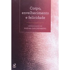 CORPO, ENVELHECIMENTO E FELICIDADE