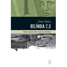 BELÍNDIA 2.0: FÁBULAS E ENSAIOS SOBRE O PAÍS DOS CONTRASTES: FÁBULAS E ENSAIOS SOBRE O PAÍS DOS CONTRASTES