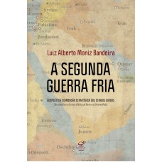 A SEGUNDA GUERRA FRIA: GEOPOLÍTICA E DIMENSÃO ESTRATÉGICA DOS ESTADOS UNIDOS