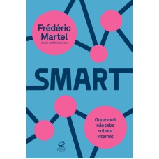 SMART: O QUE VOCÊ NÃO SABE SOBRE A INTERNET: O QUE VOCÊ NÃO SABE SOBRE A INTERNET