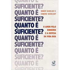 QUANTO É SUFICIENTE? O AMOR PELO DINHEIRO E A DEFESA DA VIDA BOA